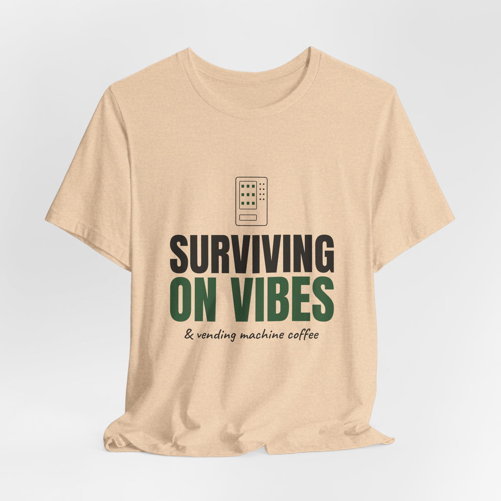 Surviving on Vibes & Vending Machine Coffee Tee