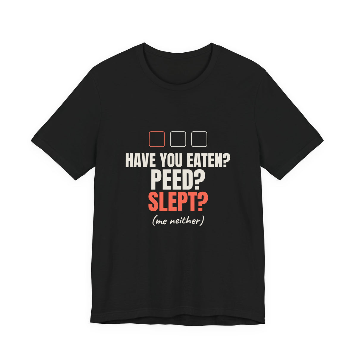 Have You Eaten? Peed? Slept? Night Shift Tee