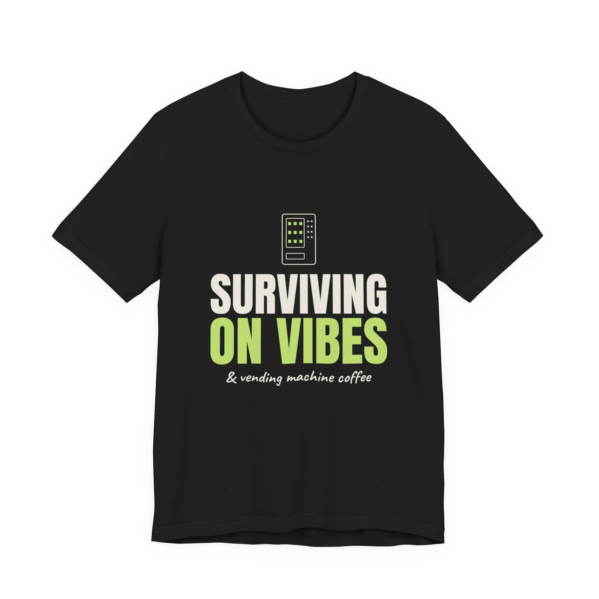 Surviving on Vibes & Vending Machine Coffee Tee