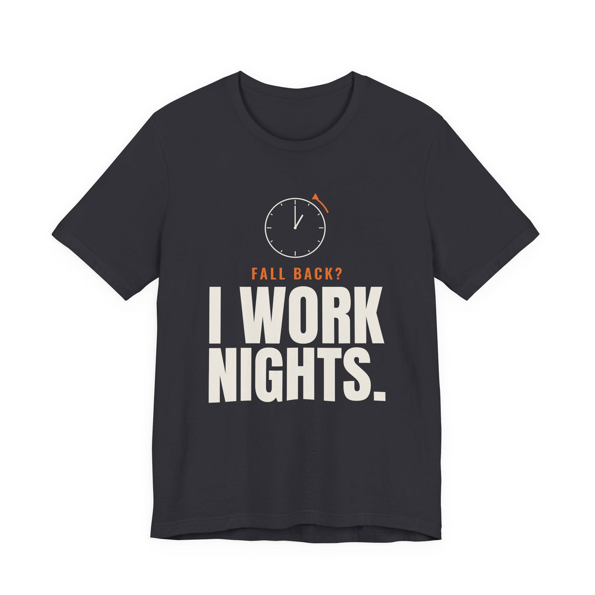 Fall Back? I Work Nights. Night Shift Tee