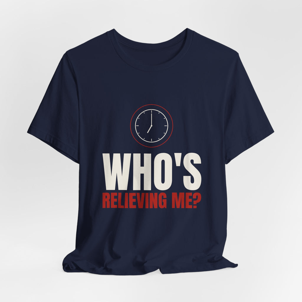 Who's Relieving Me? Nurse Tee