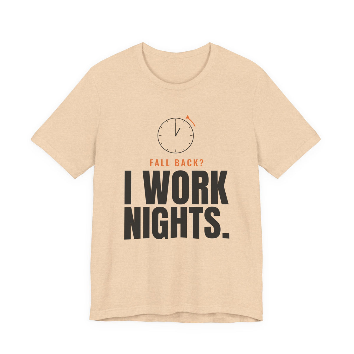 Fall Back? I Work Nights. Night Shift Tee