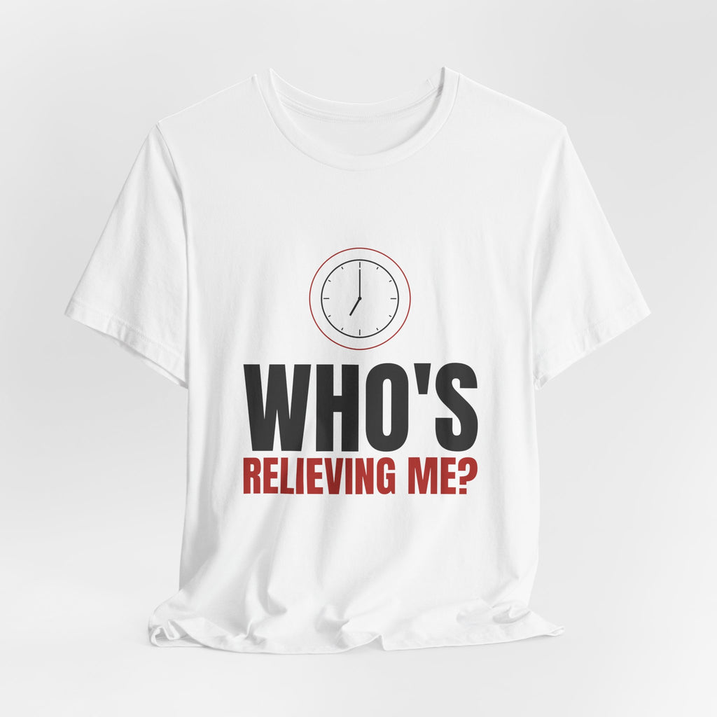 Who's Relieving Me? Nurse Tee
