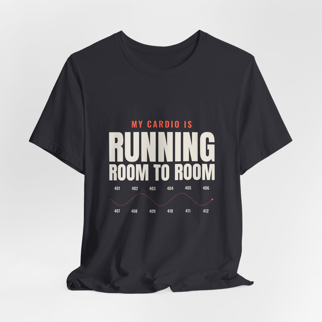 My Cardio Is Running Room to Room Nurse Tee