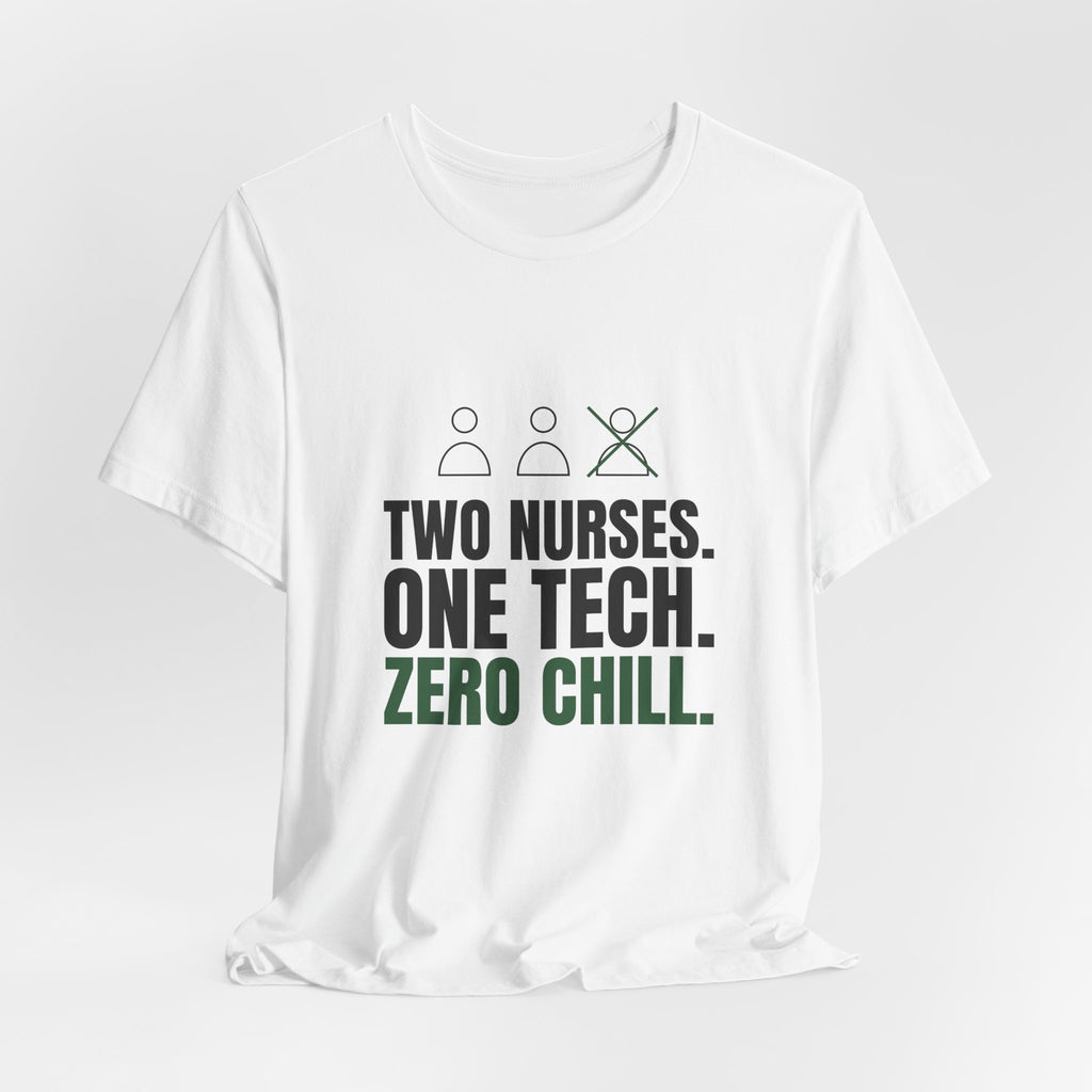 Two Nurses. One Tech. Zero Chill. Tee