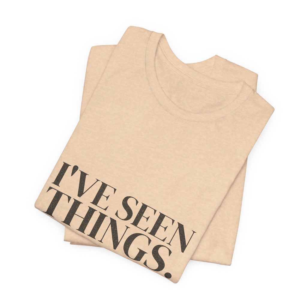 I've Seen Things. I Charted Most of Them. Tee