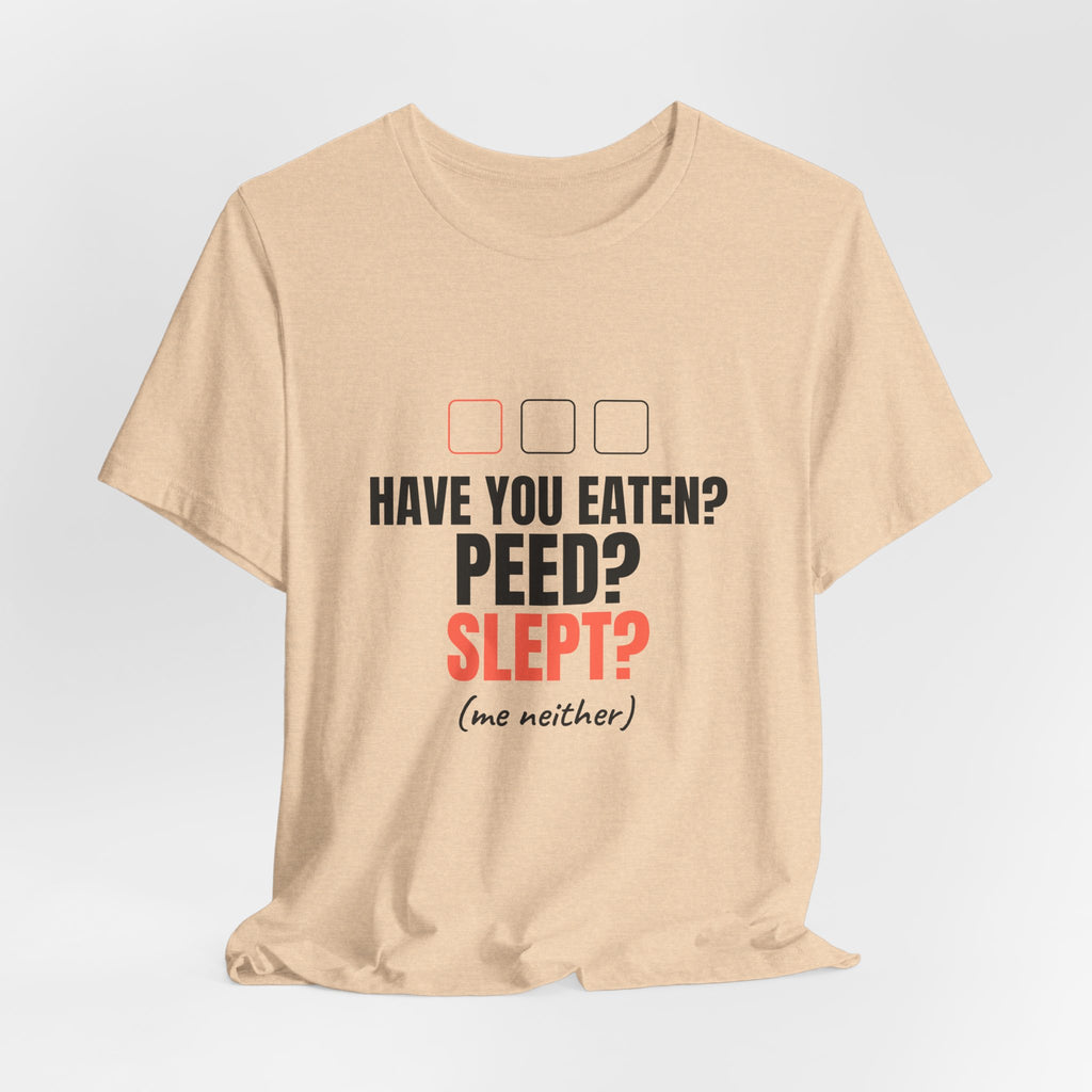 Have You Eaten? Peed? Slept? Night Shift Tee