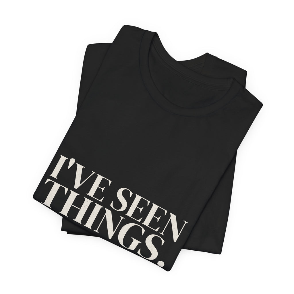 I've Seen Things. I Charted Most of Them. Tee