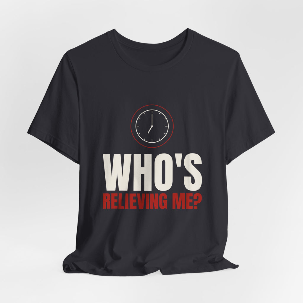 Who's Relieving Me? Nurse Tee