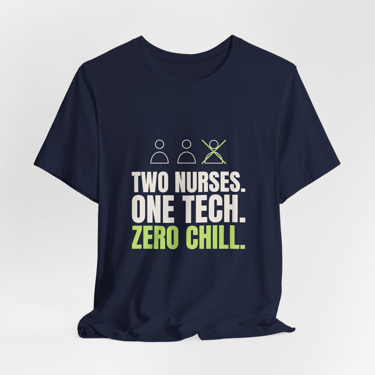 Two Nurses. One Tech. Zero Chill. Tee