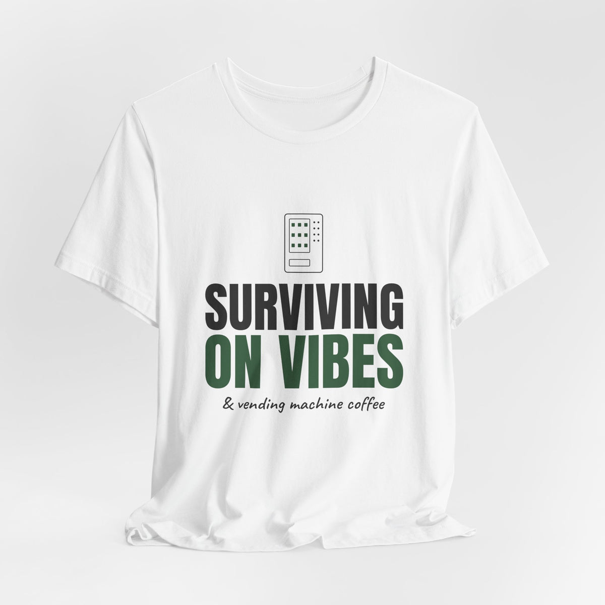 Surviving on Vibes & Vending Machine Coffee Tee