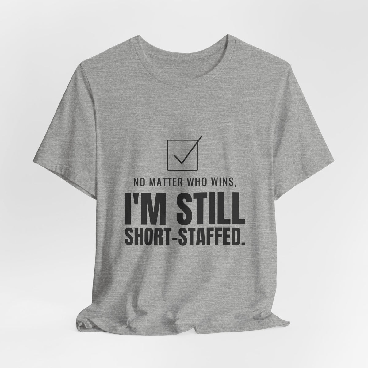 No Matter Who Wins, I'm Still Short-Staffed Tee