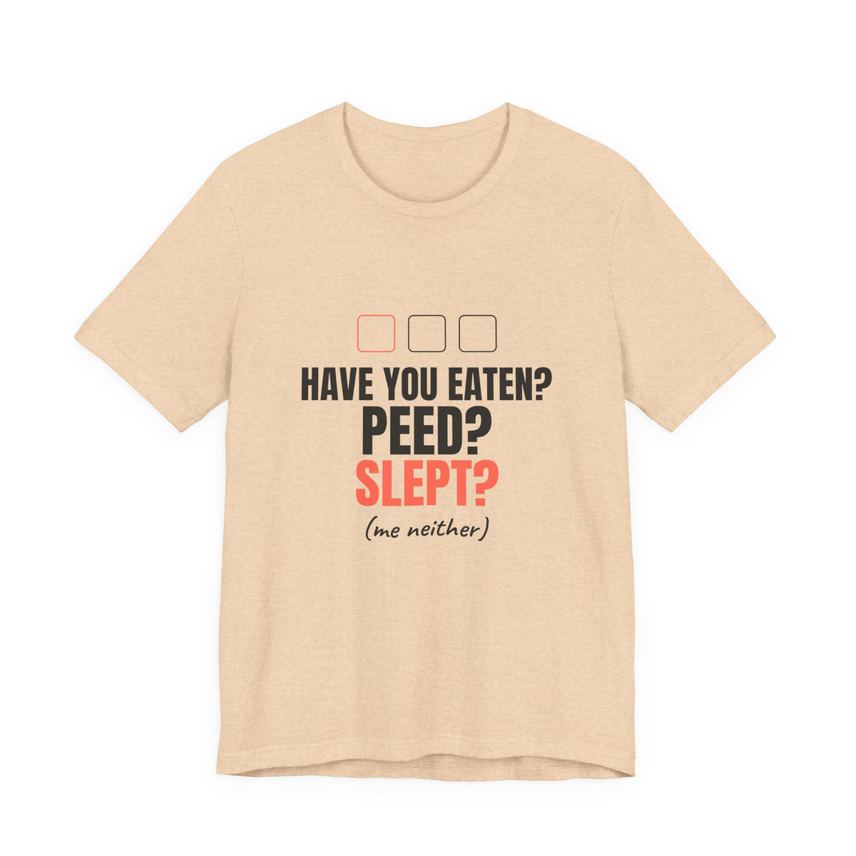 Have You Eaten? Peed? Slept? Night Shift Tee